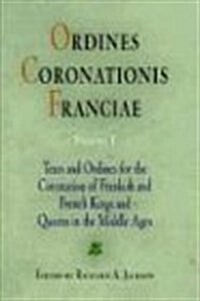 Ordines Coronationis Franciae, Volume 1: Texts and Ordines for the Coronation of Frankish and French Kings and Queens in the Middle Ages (Hardcover)