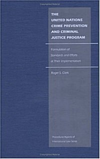 The United Nations Crime Prevention and Criminal Justice Program: Formulation of Standards and Efforts at Their Implementation (Hardcover)