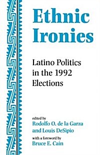 Ethnic Ironies: Latino Politics in the 1992 Elections (Paperback)