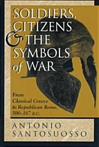 Soldiers, Citizens, And The Symbols Of War: From Classical Greece To Republican Rome, 500-167 B.c. (Paperback)