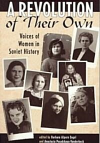 A Revolution of Their Own: Voices of Women in Soviet History (Paperback)