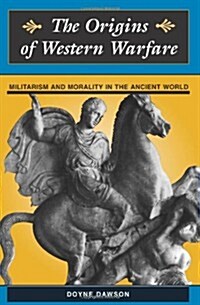 The Origins of Western Warfare: Militarism and Morality in the Ancient World (Paperback, Revised)