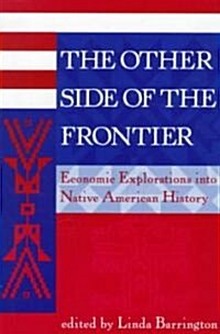 The Other Side Of The Frontier: Economic Explorations Into Native American History (Paperback)