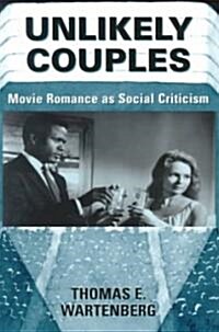 Unlikely Couples: Movie Romance as Social Criticism (Paperback)
