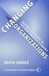 Changing Organizations: Business Networks in the New Political Economy (Paperback)