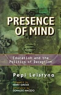 Presence of Mind: Education and the Politics of Deception (Paperback)