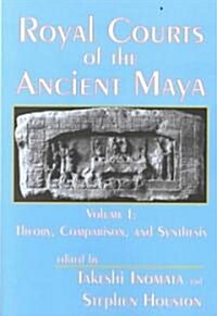 Royal Courts of the Ancient Maya: Volume 1: Theory, Comparison, and Synthesis (Paperback)