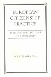 European Citizenship Practice: Building Institutions of a Non-State (Paperback, Revised)