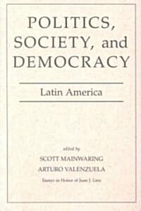 Politics, Society, and Democracy Latin America (Paperback)