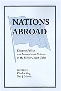 Nations Abroad: Diaspora Politics and International Relations in the Former Soviet Union (Paperback)