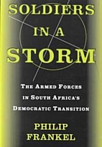 Soldiers in a Storm: The Armed Forces in South Africas Democratic Transition (Paperback)