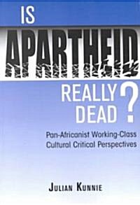Is Apartheid Really Dead? Pan Africanist Working Class Cultural Critical Perspectives (Paperback)