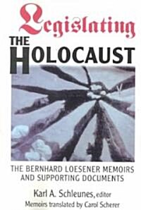 Legislating the Holocaust: The Bernhard Loesenor Memoirs and Supporting Documents (Paperback)