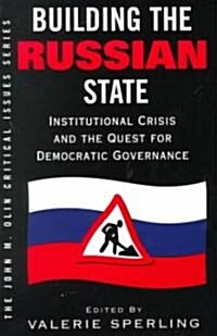 Building the Russian State: Institutional Crisis and the Quest for Democratic Governance (Paperback)