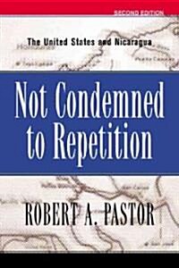 Not Condemned to Repetition: The United States and Nicaragua (Paperback, 2)