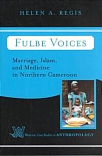 Fulbe Voices: Marriage, Islam, and Medicine in Northern Cameroon (Paperback)