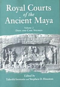 Royal Courts of the Ancient Maya: Volume 2: Data and Case Studies (Paperback)