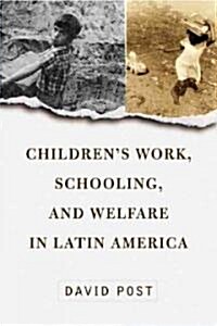 Childrens Work, Schooling, and Welfare in Latin America (Paperback)