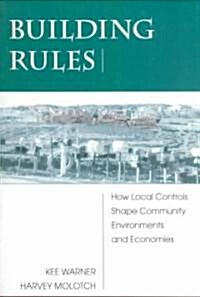 Building Rules: How Local Controls Shape Community Environments and Economies (Paperback)