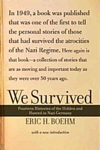 We Survived: Fourteen Histories of the Hidden and Hunted in Nazi Germany (Paperback, Rev and Updated)