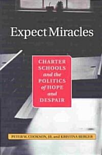 Expect Miracles: Charter Schools and the Politics of Hope and Despair (Paperback)