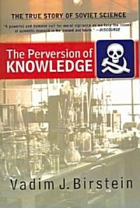The Perversion of Knowledge: The True Story of Soviet Science (Paperback)