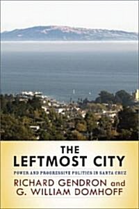 [중고] The Leftmost City: Power and Progressive Politics in Santa Cruz (Paperback)
