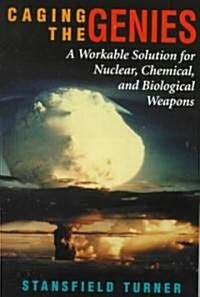 Caging the Genies: A Workable Solution for Nuclear, Chemical, and Biological Weapons (Paperback, 2)