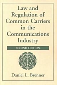 Law and Regulation of Common Carriers in the Communications Industry (Paperback)