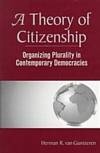 A Theory Of Citizenship: Organizing Plurality In Contemporary Democracies (Paperback)