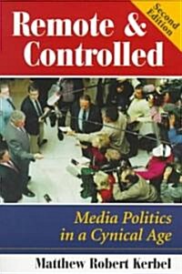 Remote and Controlled: Media Politics in a Cynical Age, Second Edition (Paperback, 2)