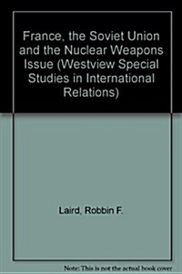 France, the Soviet Union, and the Nuclear Weapons Issue (Paperback)