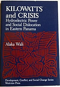Kilowatts and Crisis: Hydroelectric Power and Social Dislocation in Eastern Panama (Paperback)