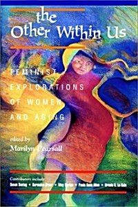 The Other Within Us: Feminist Explorations of Women and Aging (Paperback)