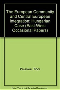 The European Community and Central European Integration: The Hungarian Case (Paperback)