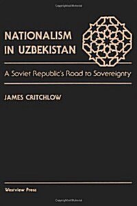 Nationalism in Uzbekistan: A Soviet Republics Road to Sovereignty (Paperback)
