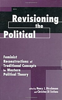 Revisioning the Political: Feminist Reconstructions of Traditional Concepts in Western Political Theory (Paperback)