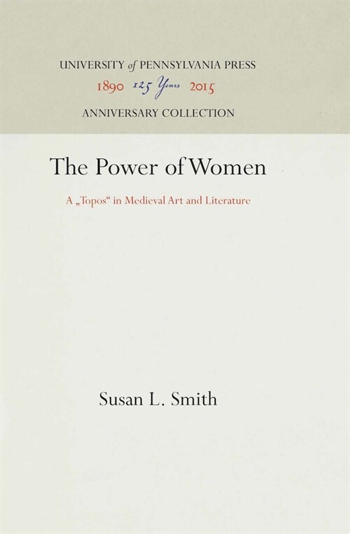 The Power of Women: A Topos in Medieval Art and Literature (Hardcover)