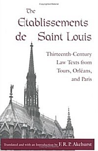 The Etablissements de Saint Louis: Thirteenth-Century Law Texts from Tours, Orl?ns, and Paris (Hardcover)