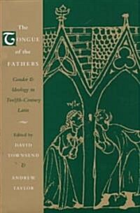 The Tongue of the Fathers: Gender and Ideology in Twelfth-Century Latin (Hardcover)
