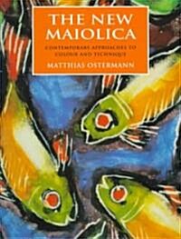 The New Maiolica: Contemporary Approaches to Colour and Technique (Hardcover)
