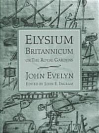 Elysium Britannicum, or the Royal Gardens (Hardcover)