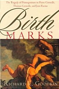 Birth Marks: The Tragedy of Primogeniture in Pierre Corneille, Thomas Corneille, and Jean Racine (Hardcover)