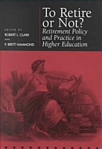 To Retire or Not?: Retirement Policy and Practice in Higher Education (Hardcover)