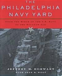 The Philadelphia Navy Yard: An Illustrated History (Hardcover)