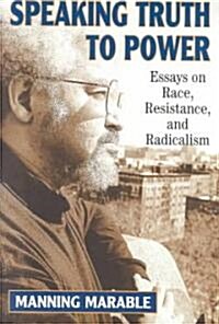 Speaking Truth to Power: Essays on Race, Resistance, and Radicalism (Paperback, Revised)