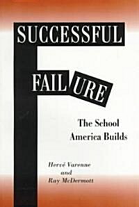 Successful Failure: The School America Builds (Paperback)
