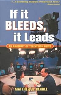 If It Bleeds, It Leads: An Anatomy of Television News (Paperback)