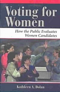 Voting for Women: How the Public Evaluates Women Candidates (Paperback)