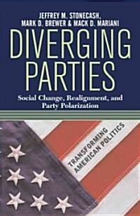 Diverging Parties: Social Change, Realignment, and Party Polarization (Paperback)